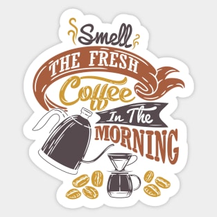 Smell the fresh coffee in the morning, coffee slogan white t-shirt Sticker